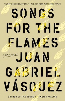 Songs for the Flames: Stories - Vasquez, Juan Gabriel, and McLean, Anne (Translated by)
