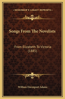 Songs from the Novelists: From Elizabeth to Victoria (1885) - Adams, William Davenport (Editor)