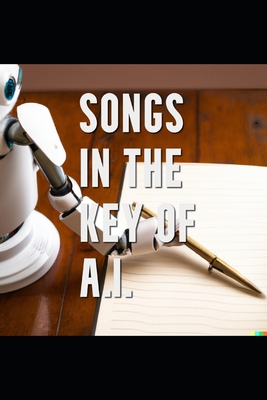 Songs in the Key of A.I.: A Book by a Human and a Computer - Gpt, Chat, and Scherer, Brandon