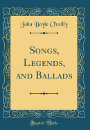 Songs, Legends, and Ballads (Classic Reprint)