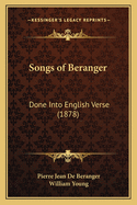 Songs of Beranger: Done Into English Verse (1878)