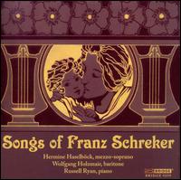 Songs of Franz Schrecker - Hermine Haselbck (mezzo-soprano); Russell Ryan (piano); Wolfgang Holzmair (baritone)