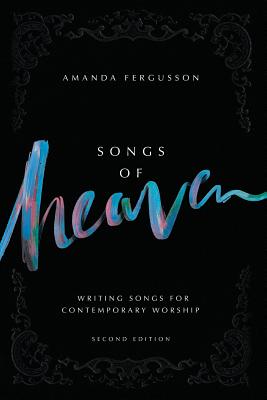 Songs Of Heaven: Writing Songs For Contemporary Worship - Fergusson, Amanda