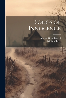 Songs of Innocence - Blake, William, and Morris, Geraldine
