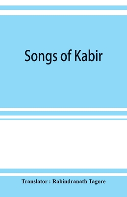 Songs of Kabir - Tagore, Rabindranath (Translated by)