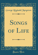 Songs of Life (Classic Reprint)