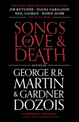 Songs of Love and Death: All-Original Tales of Star-Crossed Love - Martin, George R R, and Dozois, Gardner