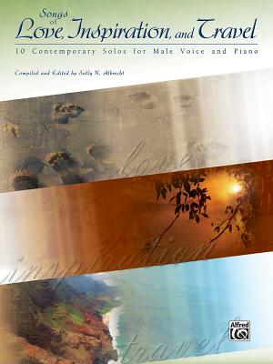 Songs of Love, Inspiration, and Travel: 10 Contemporary Solos for Male Voice and Piano - Albrecht, Sally K (Editor)