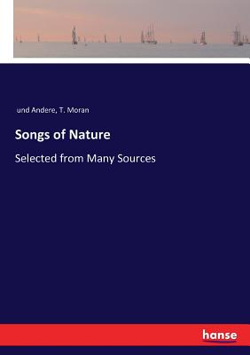 Songs of Nature: Selected from Many Sources - Und Andere, and Moran, T