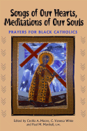 Songs of Our Hearts, Meditations of Our Souls: Prayers for Black Catholics