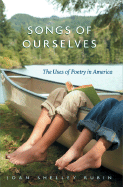 Songs of Ourselves: The Uses of Poetry in America - Rubin, Joan Shelley, Professor