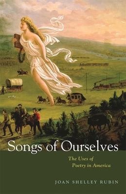 Songs of Ourselves: The Uses of Poetry in America - Rubin, Joan Shelley, Professor