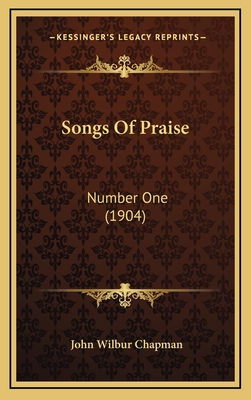 Songs of Praise: Number One (1904) - Chapman, John Wilbur (Editor)