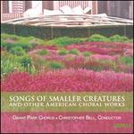 Songs of Smaller Creatures and Other American Choral Works