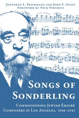 Songs of Sonderling: Commissioning Jewish migr Composers in Los Angeles, 1938-1945 - Friedmann, Jonathan L, and Guest, John F, and Strimple, Nick (Foreword by)