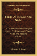 Songs Of The Day And Night: Or Three Centuries Of Original Hymns For Public And Private Praise And Reading (1890)