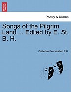 Songs of the Pilgrim Land ... Edited by E. St. B. H.