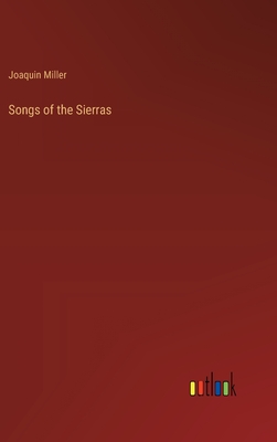 Songs of the Sierras - Miller, Joaquin