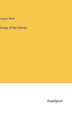 Songs of the Sierras - Miller, Joaquin