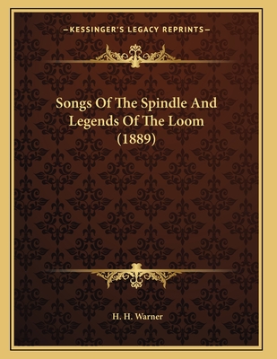 Songs of the Spindle and Legends of the Loom (1889) - Warner, H H