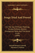 Songs Tried And Proved: For The Use Of Prayer Meetings, Sunday Schools, General Evangelistic Work, And The Home Circle (1896)