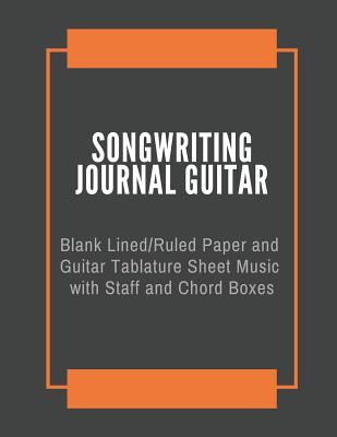 Songwriting Journal Guitar: Blank Lined/Ruled Paper and Guitar Tablature Sheet Music with Staff and Chord Boxes - Notebook, Nnj Music