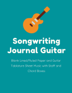 Songwriting Journal Guitar: Blank Lined/Ruled Paper and Guitar Tablature Sheet Music with Staff and Chord Boxes