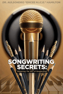 Songwriting Secrets: Mastering the Art of Songwriting