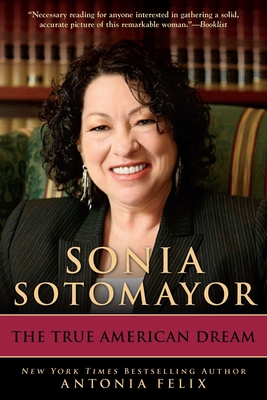 Sonia Sotomayor: The True American Dream - Felix, Antonia