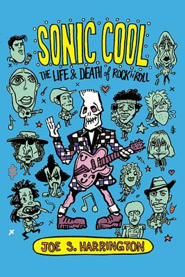 Sonic Cool: The Life & Death of Rock'n'roll - Harrington, Joe