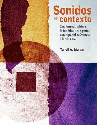 Sonidos en Contexto: Una Introduccion a la Fonetica del Espanol Con Especial Referencia a la Vida Real - Morgan, Terrell A, Professor