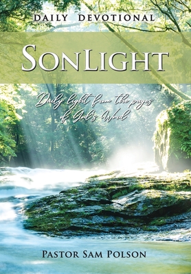 SonLight: Daily Light from the Pages of God's Word - Polson, Sam, and Soland, Lisa (Prepared for publication by)