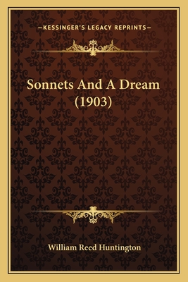 Sonnets And A Dream (1903) - Huntington, William Reed