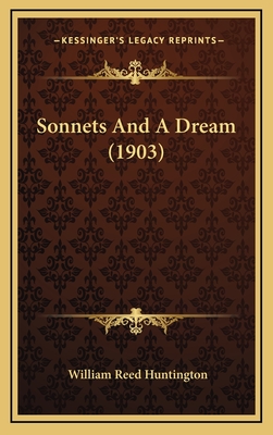 Sonnets and a Dream (1903) - Huntington, William Reed