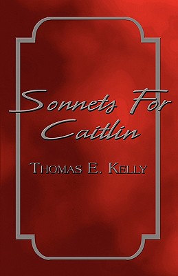 Sonnets for Caitlin - Kelly, Thomas E