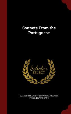 Sonnets From the Portuguese - Browning, Elizabeth Barrett, Professor, and Cu-Banc, Riccardi Press Bkp