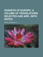 Sonnets of Europe: A Volume of Translations Selected and Arr., with Notes - Waddington, Samuel