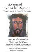 Sonnets of the Paschal Mystery: Three Heroic Crowns of Sonnets: Stations of Passiontide, Stations of the Cross, Stations of the Resurrection