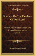 Sonnets on the Parables of Our Lord: With a New Classification and a New Nomenclature (1884)