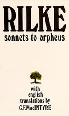 Sonnets to Orpheus, Bilingual Edition - Rilke, Rainer Maria, and Macintyre, C F (Translated by)