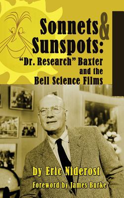 Sonnets to Sunspots: Dr. Research Baxter and the Bell Science Films (hardback) - Niderost, Eric