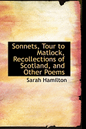 Sonnets, Tour to Matlock, Recollections of Scotland, and Other Poems