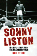 Sonny Liston: His Life, Strife and the Phantom Punch