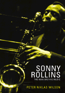 Sonny Rollins: The Definite Musical Guide - Wilson, Peter Niklas