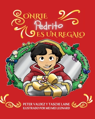 Sonrie Pedrito Es Un Regalo - Valdez, Peter, and Laine, Tasche, and Leonard, Mei Mei (Illustrator)
