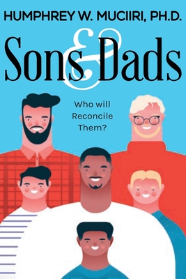 Sons And Dads: Who Will Reconcile Them? - Muciiri, Humphrey W