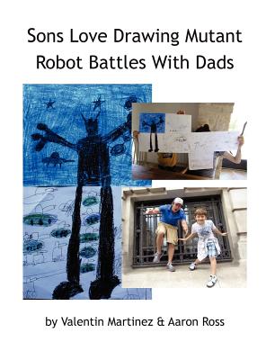 Sons Love Drawing Mutant Robot Battles With Dads - Valentin Martinez, and Ross Aaron
