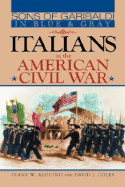 Sons of Garibaldi in Blue and Gray: Italians in the American Civil War - Alduino, Frank W, and Coles, David J