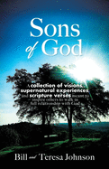 Sons of God: A collection of visions, supernatural experiences, and scripture verses meant to inspire others to walk in full relationship with God