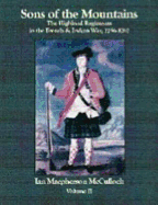 Sons of the Mountains: The Highland Regiments in the French and Indian War, 1756-1767 - McCulloch, Ian M